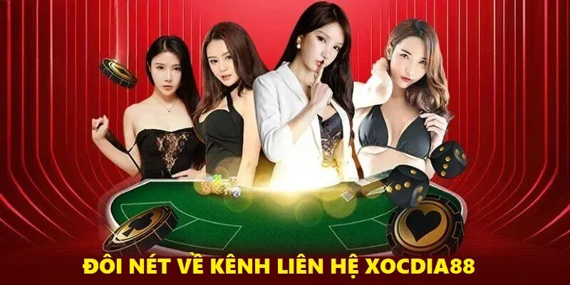 Liên Hệ Xocdia88 Dễ Dàng - Nâng Cao Chất Lượng Giải Trí 1 Đôi nét sơ lược về kênh liên hệ Xocdia88