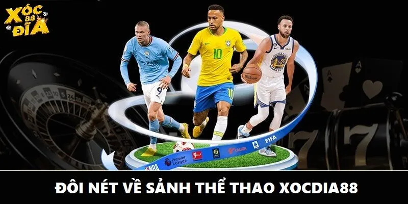 Thể Thao Xocdia88 - Thế Giới Giải Trí Sống Động Từng Giây 1 Đôi nét sơ lược về sảnh thể thao Xocdia88