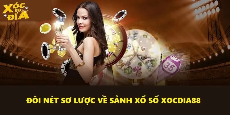 Xổ Số Xocdia88 - Sân Chơi Thú Vị Dành Cho Tín Đồ Thần Số Học 1 Đôi nét sơ lược về sảnh xổ số Xocdia88